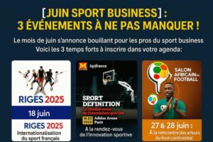 JUIN SPORT BUSINESS : 3 ÉVÉNEMENTS À NE PAS MANQUER !